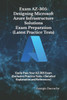 Exam AZ-305: Designing Microsoft Azure Infrastructure Solutions Exam Preparation (Latest Practice Tests): Easily Pass Your AZ-305 E