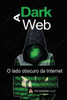 A Dark Web: O lado obscuro da Internet