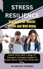 Stress Resilience: Therapies for Mental Health and Well-Being: Combat Stress With A Range Of Therapeutic Strategies Designed To Promote M
