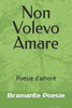 Non Volevo Amare: Poesie d'amore