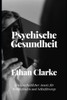 Psychische Gesundheit: Ein Ganzheitlicher Ansatz für Wohlbefinden und Selbstfürsorge