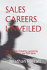 Sales Careers Unveiled: Your Guide to Choosing, Launching and Accelerating your B2B Sales Career