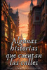 Algunas historias que cuentan las calles