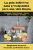 La guía definitiva para principiantes para una vida limpia: Consejos, herramientas y trucos para tu cuerpo y tu hogar