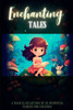 Enchanting Tales: A Magical Collection of 20 Whimsical Stories for Children