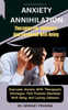 Anxiety Annihilation: Therapies For Calmness And Emotional Well-Being: Overcome Anxiety With Therapeutic Strategies That Promote Emotional W