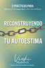 Reconstruyendo Tu Autoestima: 5 prácticas para liberarse de la inseguridad y vivir con confianza
