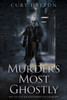 Murders Most Ghostly: True Tales of Haunted Horrifying Homicides