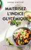 Sagesse nutritionnelle: Maitrisez l'Indice Glycémique bas: Un guide complet pour une alimentation équilibrée et énergétique