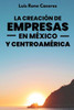 La CreaciÃ³n de Empresas En MÃ©xico Y CentroamÃ©rica