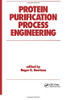 Protein Purification Process Engineering (Biotechnology And Bioprocessing)