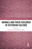 Animals And Their Children In Victorian Culture (Perspectives On The Non-Human In Literature And Culture)