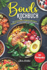 Bowls Kochbuch: Mit 100 leckeren und gesunden Rezepten für eine ausgewogene Ernährung! Inkl. Farbfotos