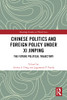 Chinese Politics And Foreign Policy Under Xi Jinping (Routledge Studies On Think Asia)