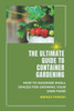The Ultimate Guide to Container Gardening: How to maximize small spaces for growing your own food
