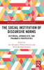 The Social Institution Of Discursive Norms: Historical, Naturalistic, And Pragmatic Perspectives (Routledge Studies In Contemporary Philosophy)