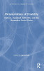 Metanarratives Of Disability: Culture, Assumed Authority, And The Normative Social Order (Autocritical Disability Studies)