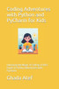 Coding Adventures with Python and PyCharm for Kids: Unlocking the Magic of Coding: A Kid's Guide to Python Adventures with PyCharm