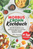 Morbus Crohn Kochbuch: Mit 100 leckeren und entzÃ¼ndungshemmenden Rezepten gegen Morbus Crohn! Inkl. 14 Tage ErnÃ¤hrungsplan & Farbfotos
