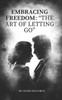 ""Embracing Freedom: The Art of Letting Go""