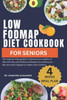 Low Fodmap Diet Cookbook For Seniors: The step-by-step guide to improve your quality of life with Easy and Delicious Recipes to soothe your IBS and ot