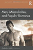 Men, Masculinities, And Popular Romance (Masculinity, Sex And Popular Culture)