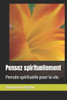 Pensez spirituellement: Pensée spirituelle pour la vie.