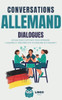 Conversations ALLEMAND Dialogues: 80 DIALOGUES captivants pour apprendre l'ALLEMAND et améliorer son vocabulaire en s'amusant ! (livre bilingue)