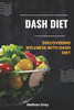 Dash Diet: Discovering wellness with dash diet