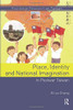 Place, Identity, And National Imagination In Post-War Taiwan (Routledge Research On Taiwan Series)