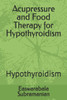 Acupressure and Food Therapy for Hypothyroidism: Hypothyroidism