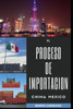 El Proceso de Importacion China Mexico: Aprende Los Procesos Genrales Y Legales Para Importar Sin Problemas de Aduana