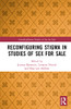 Reconfiguring Stigma In Studies Of Sex For Sale (Interdisciplinary Studies In Sex For Sale)