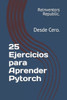 25 Ejercicios para Aprender Pytorch: Desde Cero.