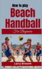 How to Play Beach Handball for Beginners: A Comprehensive Guide to Mastering Beach Handball