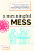 A Meaningful Mess: A Teacher'S Guide To Student-Driven Classrooms, Authentic Learning, Student Empowerment, And Keeping It All Together Without Losing Your Mind