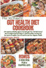 Gut Health Diet Cookbook: A Practical and Healthy Approach to Eating for Your Gut with Lots of Gut-Friendly Recipes including a 2-Week Meal Plan