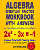 Algebra Essentials Practice Workbook With Answers: Linear & Quadratic Equations, Cross Multiplying, And Systems Of Equations: Improve Your Math Fluency Series