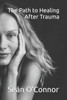 The Path to Healing After Trauma