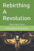 Rebirthing A Revolution: Starting at Zero