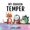 My Dragon Temper: Children's Book About Emotions and Feelings, Kids Ages 3-5