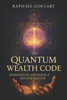 The Quantum Wealth Code: Manifesting Abundance Beyond Matter