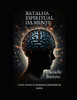Batalha Espiritual Da Mente: Como vencer sua mente
