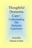 Thoughtful Dementia Care: Understanding The Dementia Experience