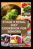 Stage 4 Renal Diet Cookbook for Seniors: The Approved guide with Low-Sodium Recipes to Help Old Aged People Prevent and Manage Kidney Failure Problems