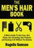 The Men'S Hair Book: A Male'S Guide To Hair Care, Hair Styles, Hair Grooming, Hair Products And Rocking It All Without The Baloney