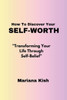 How To Discover Your Self-worth: ""Transforming Your Life Through Self-Belief""