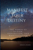 Manifest Your Destiny: The Power of Action, Inspiration, and Manifestation