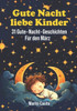 Gute Nacht liebe Kinder: 31 Gute-Nacht-Geschichten für den März