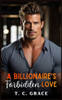 A Billionaire's Forbidden Love: An Enemies to Lovers Romance